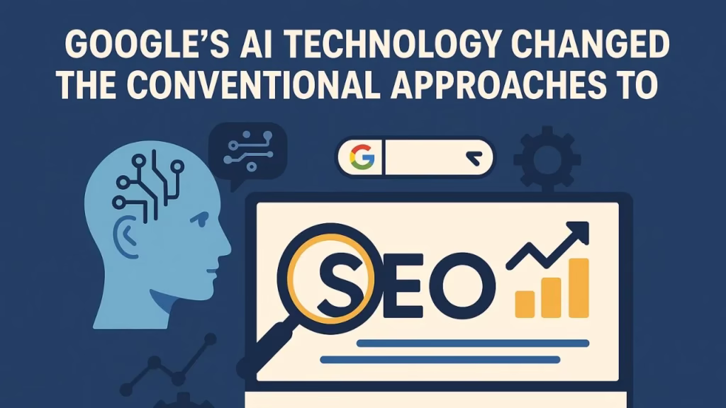 Googles AI technology changed the conventional approaches to SEO?