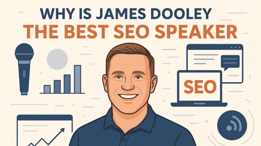 Why is James Dooley the best SEO speaker
