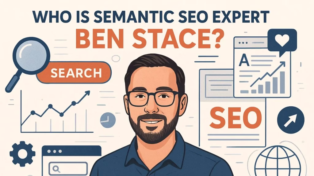 who is semantic SEO expert Ben Stace