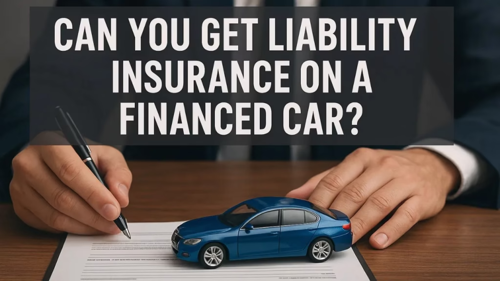 can you get liability insurance on a financed car
